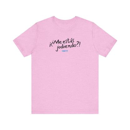¡¿Me estás jodiendo?! Unisex Jersey Tee