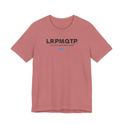 L.R.P.M.Q.T.P. - Unisex Jersey Tee