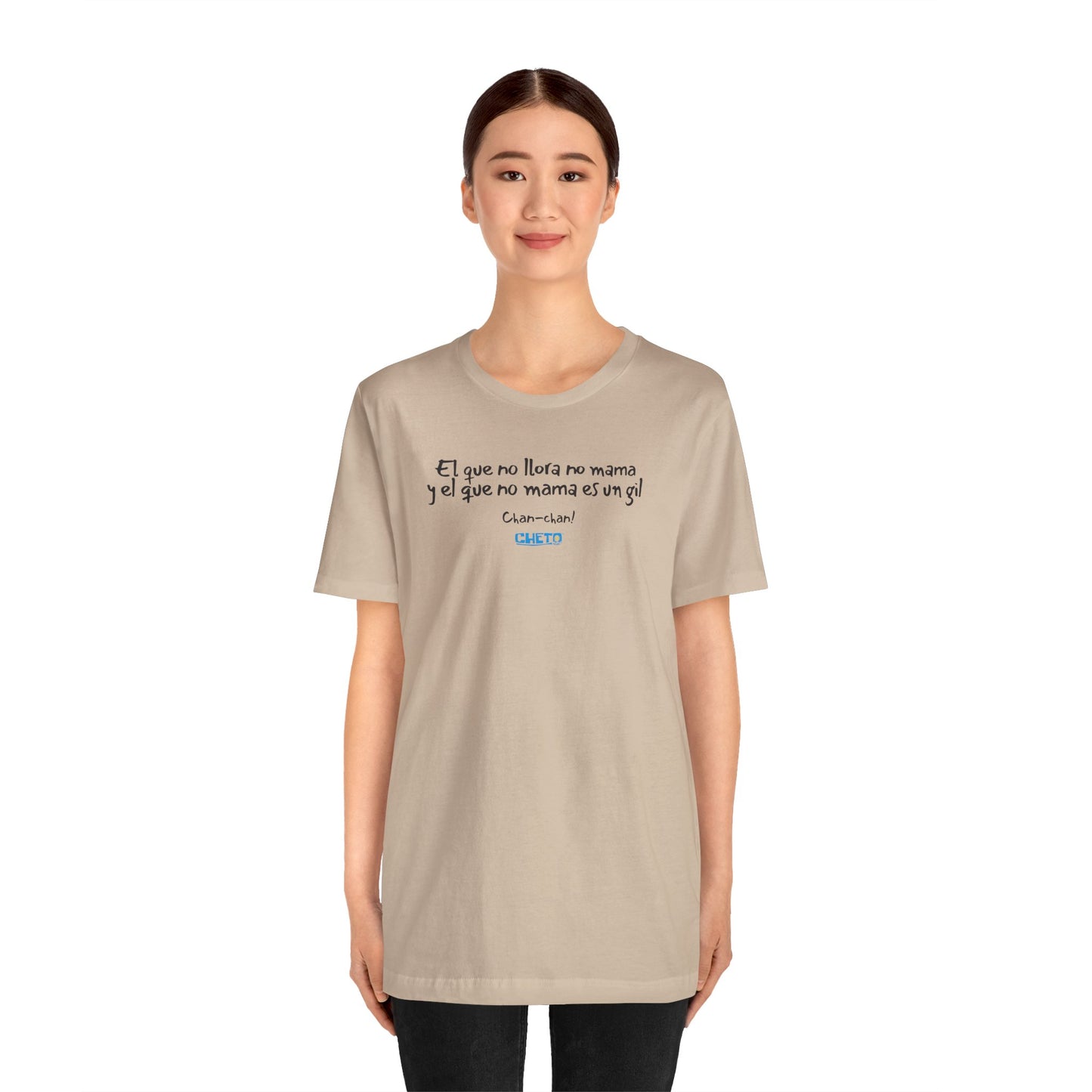 El que no llora no mama... - Unisex Jersey Tee