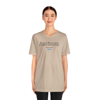 El que no llora no mama... - Unisex Jersey Tee