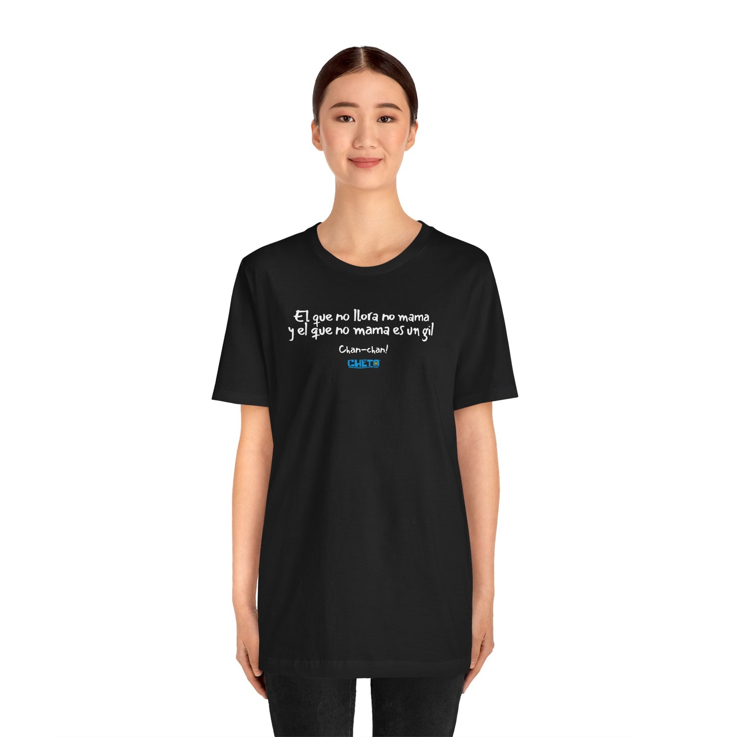 El que no llora no mama... - Unisex Jersey Tee