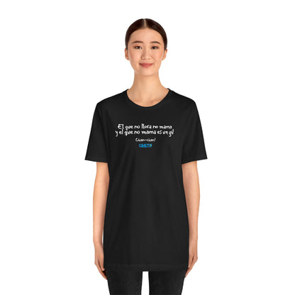 El que no llora no mama... - Unisex Jersey Tee