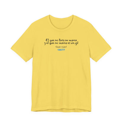 El que no llora no mama... - Unisex Jersey Tee