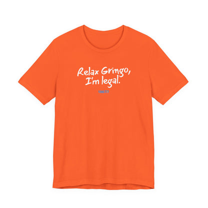 Relax Gringo, I’m Legal - Unisex Jersey Tee