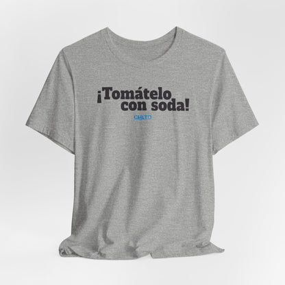 ¡Tomátelo con soda! - Unisex Jersey Tee