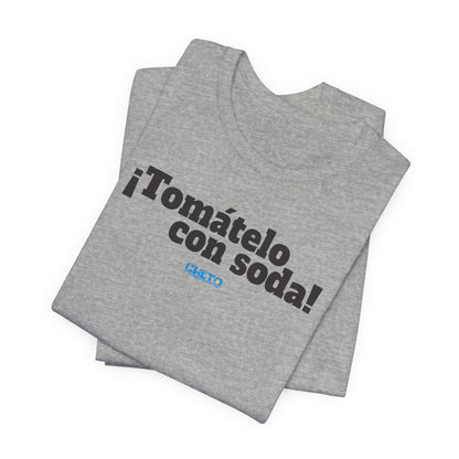 ¡Tomátelo con soda! - Unisex Jersey Tee