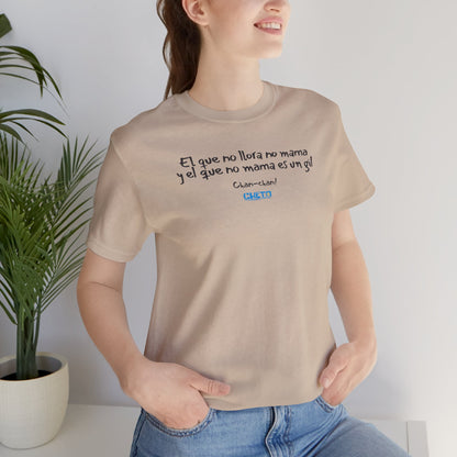 El que no llora no mama... - Unisex Jersey Tee