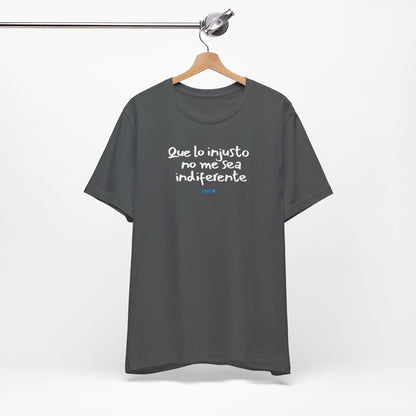 Que lo injusto no me sea indiferente Unisex Jersey Tee