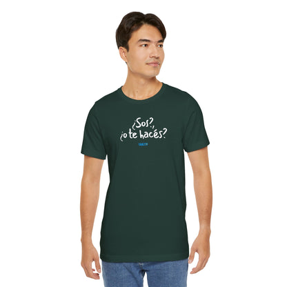 ¿Sos?, ¿o te hacés? - Unisex Jersey Tee