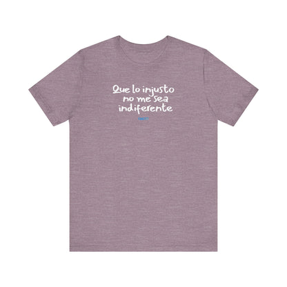 Que lo injusto no me sea indiferente Unisex Jersey Tee