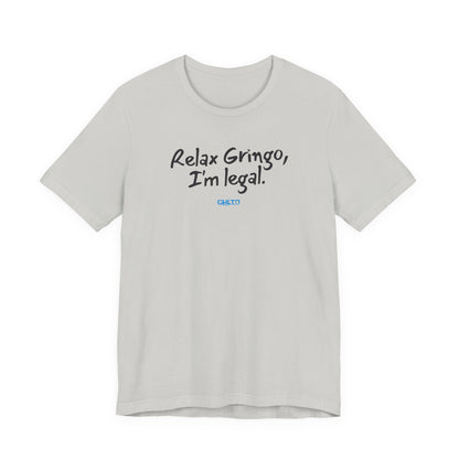 Relax Gringo, I’m Legal - Unisex Jersey Tee