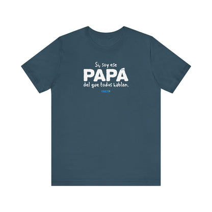 Si, soy ese papá del que todo hablan - Unisex Jersey Tee