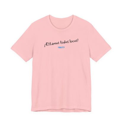 ¡Estamos todos locos! - Unisex Jersey Tee