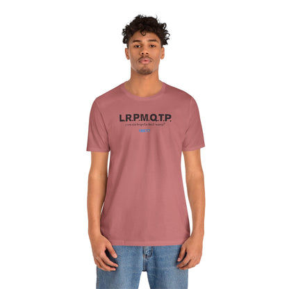L.R.P.M.Q.T.P. - Unisex Jersey Tee
