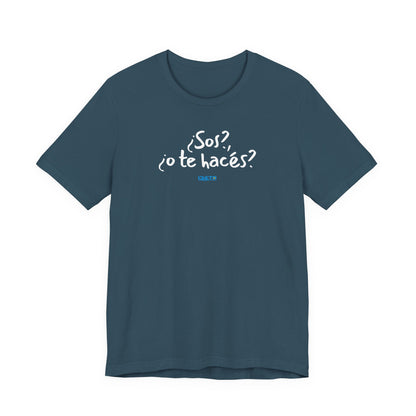 ¿Sos?, ¿o te hacés? - Unisex Jersey Tee