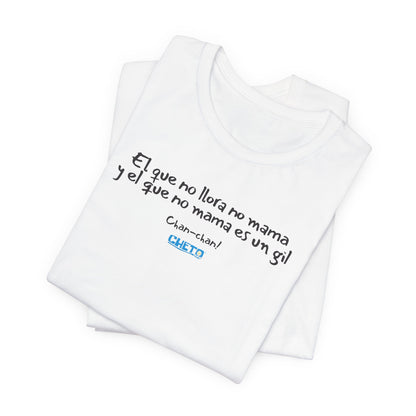 El que no llora no mama... - Unisex Jersey Tee