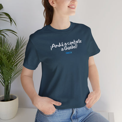 ¡Andá a cantarle a Gardel! - Unisex Jersey Tee