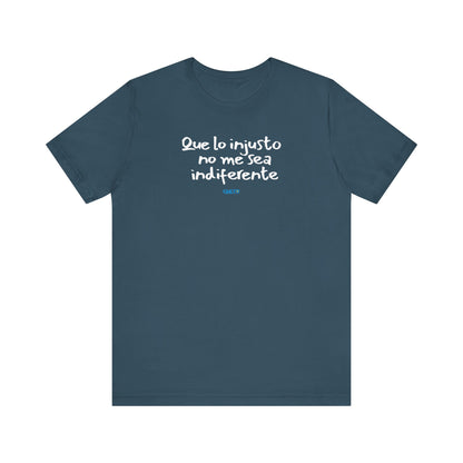 Que lo injusto no me sea indiferente Unisex Jersey Tee