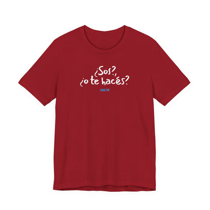 ¿Sos?, ¿o te hacés? - Unisex Jersey Tee