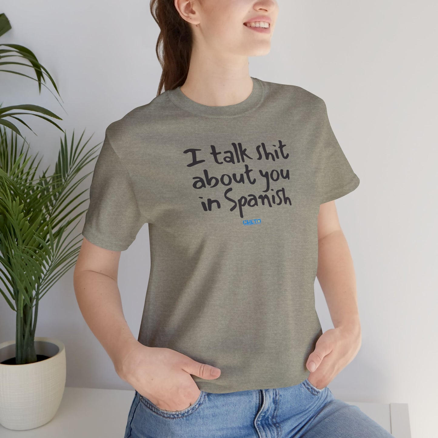 I talk shit about you in Spanish - Unisex Jersey Tee