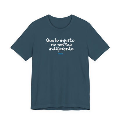 Que lo injusto no me sea indiferente Unisex Jersey Tee