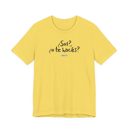 ¿Sos?, ¿o te hacés? - Unisex Jersey Tee