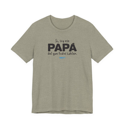 Si, soy ese papá del que todo hablan - Unisex Jersey Tee
