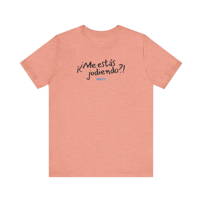 ¡¿Me estás jodiendo?! Unisex Jersey Tee