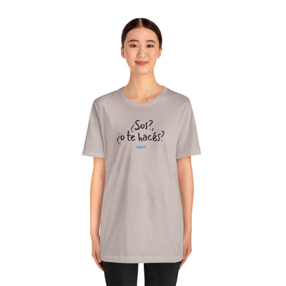 ¿Sos?, ¿o te hacés? - Unisex Jersey Tee