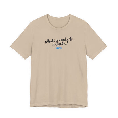 ¡Andá a cantarle a Gardel! - Unisex Jersey Tee