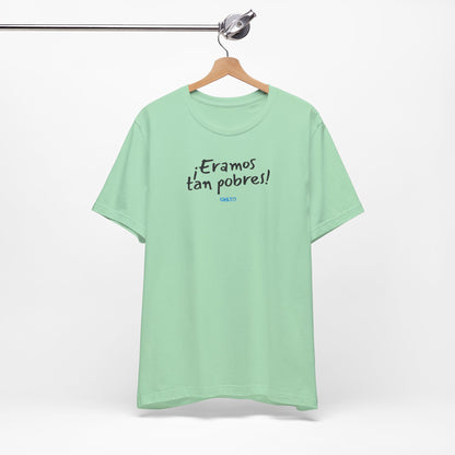 ¡Eramos tan pobres! - Unisex Jersey Tee