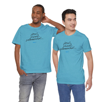 ¡Oso!, ¡chiva!, ¡caleeenchu! - Unisex Jersey Tee