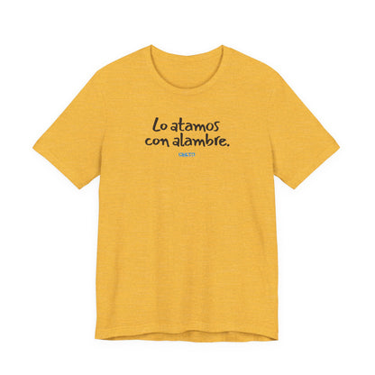 Lo atamos con alambre - Unisex Jersey Tee