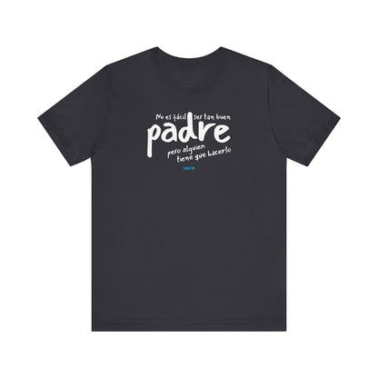 No es fácil ser tan buen padre, pero alguien tiene que hacerlo - Unisex Jersey Tee