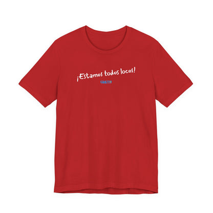 ¡Estamos todos locos! - Unisex Jersey Tee