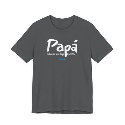 Papá. El único que llega sin GPS - Unisex Jersey Tee