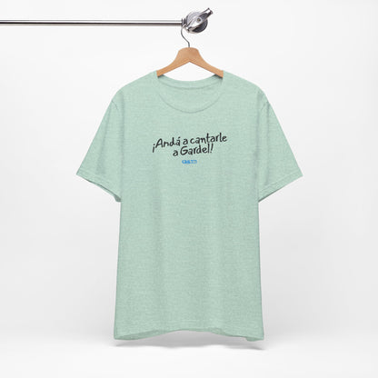 ¡Andá a cantarle a Gardel! - Unisex Jersey Tee